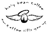 HOLY BEAN COFFEE OUR COFFEE LIFTS YOU UP