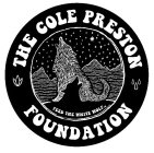 THE COLE PRESTON FOUNDATION FEED THE WHITE WOLF