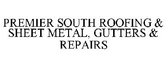 PREMIER SOUTH ROOFING & SHEET METAL, GUTTERS & REPAIRS