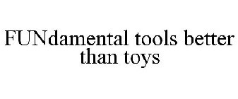 FUNDAMENTAL TOOLS BETTER THAN TOYS