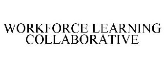 WORKFORCE LEARNING COLLABORATIVE