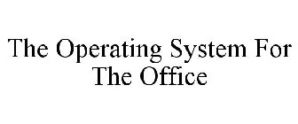 THE OPERATING SYSTEM FOR THE OFFICE