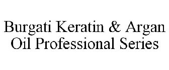 BURGATI KERATIN & ARGAN OIL PROFESSIONAL SERIES