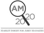 AM 20|20 MARKET INSIGHT FOR ASSET MANAGERS