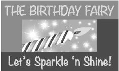LL THE BIRTHDAY FAIRY LET'S SPARKLE 'N SHINE!
