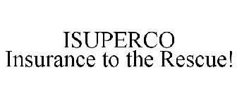 ISUPERCO INSURANCE TO THE RESCUE!