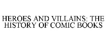 HEROES AND VILLAINS: THE HISTORY OF COMIC BOOKS