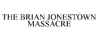 THE BRIAN JONESTOWN MASSACRE