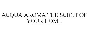 ACQUA AROMA THE SCENT OF YOUR HOME