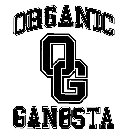 O G ORGANIC GANGSTA