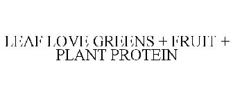 LEAF LOVE GREENS + FRUIT + PLANT PROTEIN