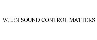 WHEN SOUND CONTROL MATTERS