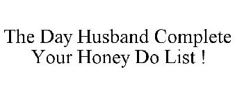 THE DAY HUSBAND COMPLETE YOUR HONEY DO LIST !