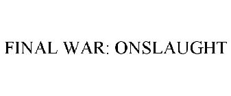 FINAL WAR: ONSLAUGHT