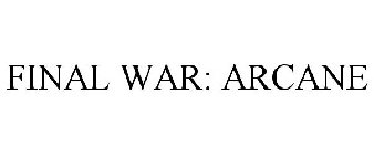 FINAL WAR: ARCANE