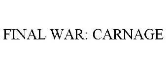 FINAL WAR: CARNAGE