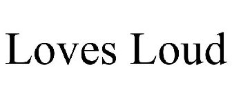 LOVES LOUD