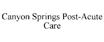CANYON SPRINGS POST-ACUTE CARE