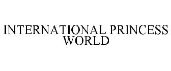 INTERNATIONAL PRINCESS WORLD