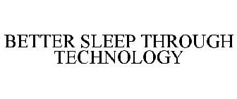 BETTER SLEEP THROUGH TECHNOLOGY