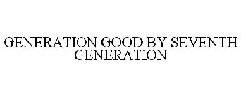 GENERATION GOOD BY SEVENTH GENERATION