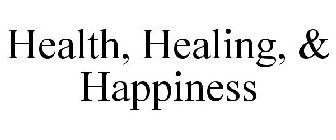 HEALTH, HEALING, & HAPPINESS