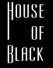 HOUSE OF BLACK