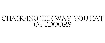 CHANGING THE WAY YOU EAT OUTDOORS