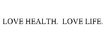LOVE HEALTH. LOVE LIFE.