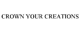 CROWN YOUR CREATIONS