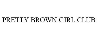 PRETTY BROWN GIRL CLUB