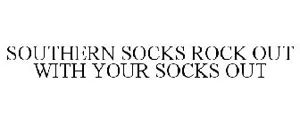 SOUTHERN SOCKS ROCK OUT WITH YOUR SOCKS OUT