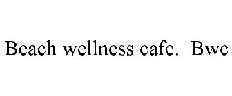 BEACH WELLNESS CAFE. BWC