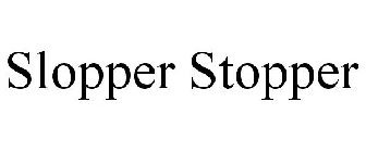 SLOPPER STOPPER
