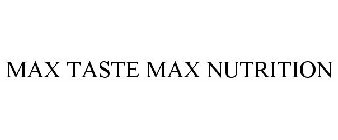 MAX TASTE MAX NUTRITION