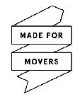 MADE FOR MOVERS