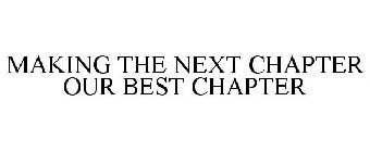 MAKING THE NEXT CHAPTER OUR BEST CHAPTER