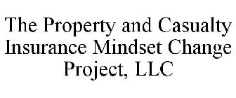 THE PROPERTY AND CASUALTY INSURANCE MINDSET CHANGE PROJECT, LLC
