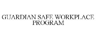 GUARDIAN SAFE WORKPLACE PROGRAM