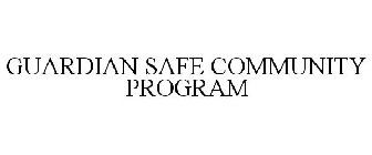 GUARDIAN SAFE COMMUNITY PROGRAM