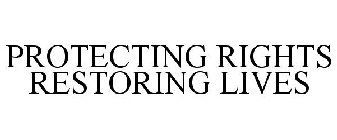 PROTECTING RIGHTS RESTORING LIVES