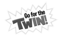 GO FOR THE TWIN!