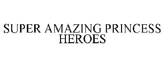 SUPER AMAZING PRINCESS HEROES