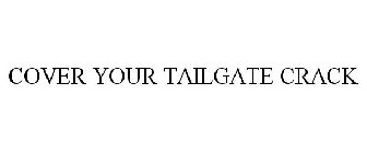 COVER YOUR TAILGATE CRACK