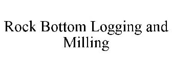 ROCK BOTTOM LOGGING AND MILLING