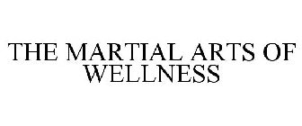 THE MARTIAL ARTS OF WELLNESS