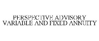 PERSPECTIVE ADVISORY VARIABLE AND FIXEDANNUITY