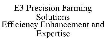 E3 PRECISION FARMING SOLUTIONS EFFICIENCY ENHANCEMENT AND EXPERTISE