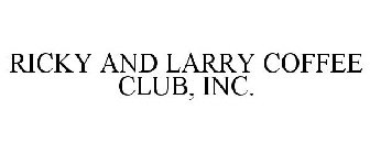 RICKY AND LARRY COFFEE CLUB, INC.
