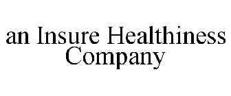 AN INSURE HEALTHINESS COMPANY